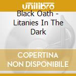 Black Oath - Litanies In The Dark cd musicale di Black Oath
