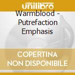 Warmblood - Putrefaction Emphasis cd musicale di Warmblood