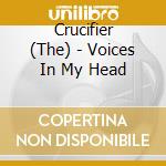 Crucifier (The) - Voices In My Head cd musicale di Crucifier (The)