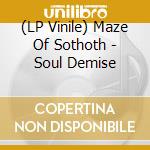 (LP Vinile) Maze Of Sothoth - Soul Demise vinile