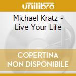 Michael Kratz - Live Your Life cd musicale di Michael Kratz
