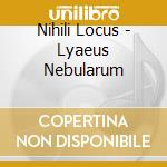 Nihili Locus - Lyaeus Nebularum cd musicale di Nihili Locus