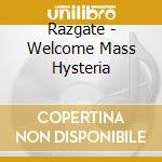 Razgate - Welcome Mass Hysteria cd musicale di Razgate