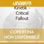 Kinetik - Critical Fallout cd