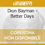 Dion Bayman - Better Days cd musicale di Dion Bayman