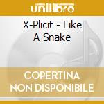 X-Plicit - Like A Snake cd