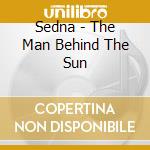 Sedna - The Man Behind The Sun cd