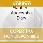 Slabber - Apocryphal Diary cd