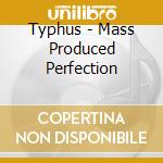 Typhus - Mass Produced Perfection cd