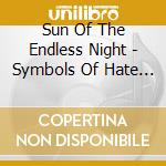 Sun Of The Endless Night - Symbols Of Hate And Deceitful Faith cd