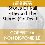 Shores Of Null - Beyond The Shores (On Death And Dying) cd