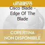 Cisco Blade - Edge Of The Blade cd