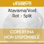 Atavisma/Void Rot - Split cd