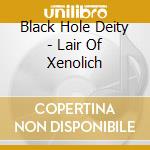 Black Hole Deity - Lair Of Xenolich cd