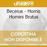 Becerus - Homo Homini Brutus cd