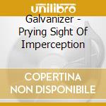 Galvanizer - Prying Sight Of Imperception cd