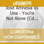 Jose Amnesia Vs Una - You're Not Alone (Cd Single) cd