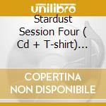 Stardust Session Four ( Cd + T-shirt) - La Notte Di M2o cd