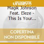 Magik Johnson Feat. Eleze - This Is Your Life (Cd Single) cd
