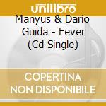 Manyus & Dario Guida - Fever (Cd Single) cd