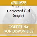 Mason - Corrected (Cd Single) cd
