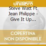 Steve Watt Ft Jean Philippe - Give It Up ! (Cd Single) cd