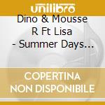 Dino & Mousse R Ft Lisa - Summer Days (Cd Single) cd