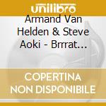 Armand Van Helden & Steve Aoki - Brrrat (Cd Single)