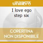 I love ego step six cd musicale di Artisti Vari