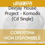 Deejay House Project - Komodo (Cd Single)