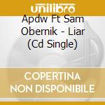 Apdw Ft Sam Obernik - Liar (Cd Single) cd
