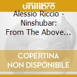Alessio Riccio - Ninshubar: From The Above To The Below cd musicale di Alessio Riccio