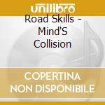 Road Skills - Mind'S Collision cd musicale di Road Skills