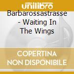Barbarossastrasse - Waiting In The Wings cd