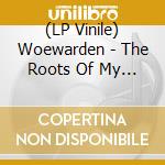 (LP Vinile) Woewarden - The Roots Of My Neglect vinile