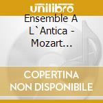 Ensemble A L`Antica - Mozart Accommodato - Quarters & Trios
