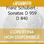 Franz Schubert - Sonatas D 959 D 840 cd