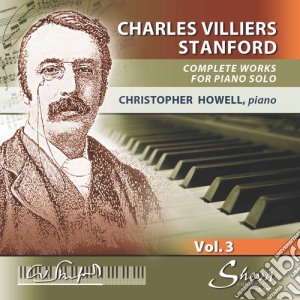 Charles Villiers Stanford - Works For Piano Solo Vol. 3 - Christopher Howell (2 Cd) cd musicale di Stanford, Charles Villiers