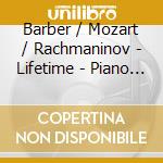 Barber / Mozart / Rachmaninov - Lifetime - Piano Works Barber / Mozart / Rachmaninov / S&B Pno / Duo cd musicale di Barber / Mozart / Rachmaninov