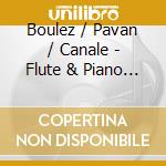 Boulez / Pavan / Canale - Flute & Piano Music cd musicale di Boulez / Pavan / Canale