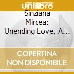 Sinziana Mircea: Unending Love, A Sound Poem cd musicale di Albeniz / Mircea