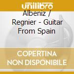 Albeniz / Regnier - Guitar From Spain cd musicale di Albeniz / Regnier