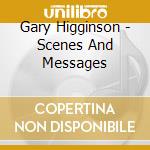 Gary Higginson - Scenes And Messages cd