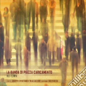 Banda Di Piazza Caricamento (La) - Nu-town cd musicale di LA BANDA DI PIAZZA CARICAMENTO
