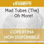 Mad Tubes (The) - Oh More! cd musicale di The Mad Tubes