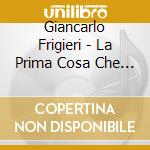 Giancarlo Frigieri - La Prima Cosa Che Ti Viene In Mente cd