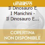 Il Dinosauro E I Manichini - Il Dinosauro E I Manichini cd