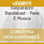 Gasparazzo Bandabast - Pane E Musica cd