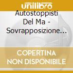 Autostoppisti Del Ma - Sovrapposizione Di Antropologia E Zootec cd