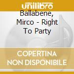 Ballabene, Mirco - Right To Party cd